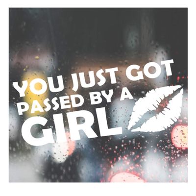 You just got Passed by a Girl Decal for Truck, Funny, Tumbler, Window, Laptop, Phone, Home Decoration.