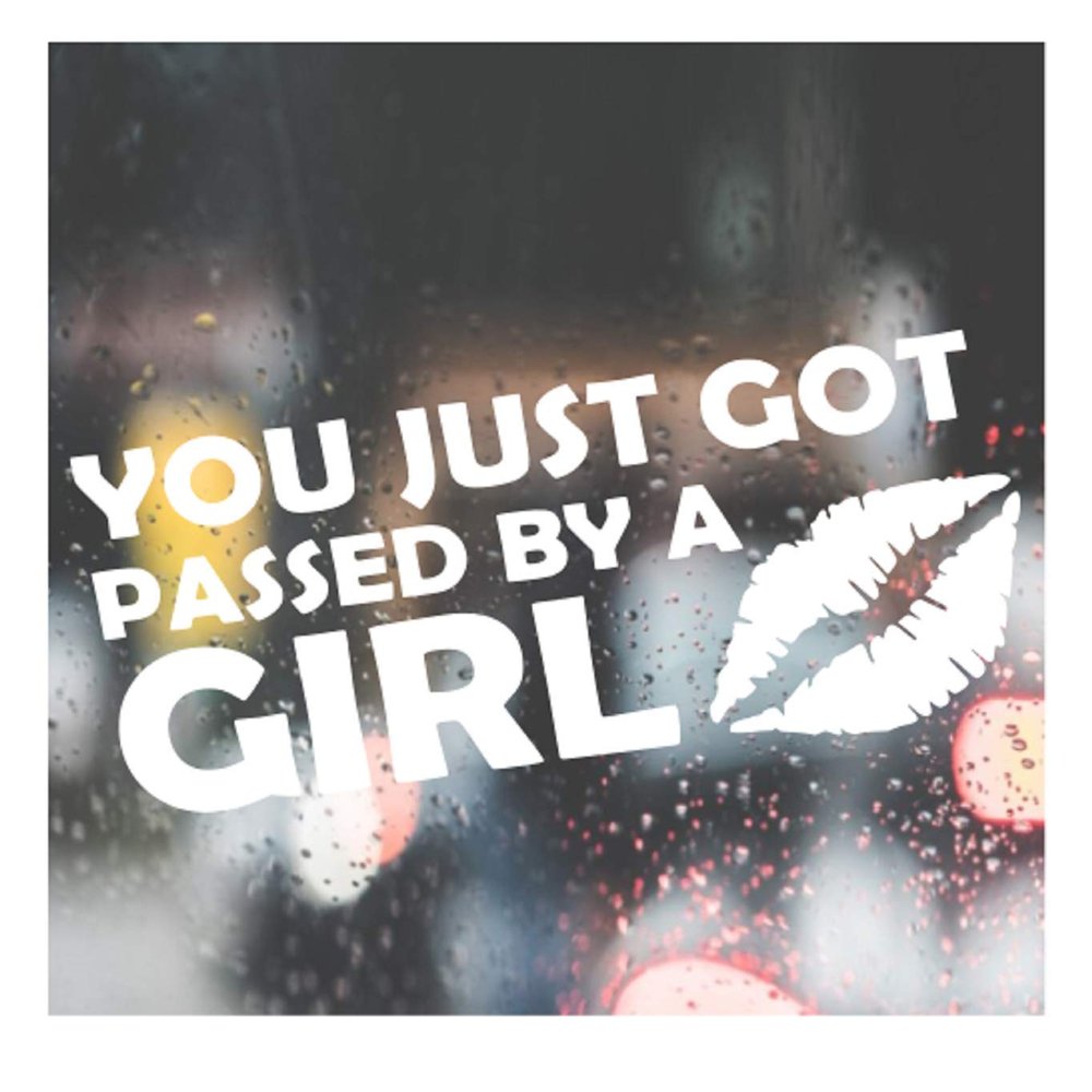 You just got Passed by a Girl Decal for Truck, Funny, Tumbler, Window, Laptop, Phone, Home Decoration.