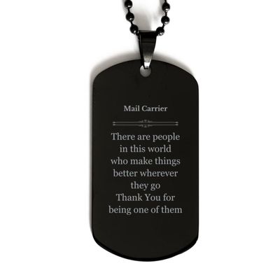 Motivational Mail Carrier Black Dog Tag for Colleague Appreciation Birthday Christmas Amazing for Mail Carrier There are people in this world who make things better wherever they go