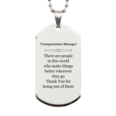 Motivational Transportation Manager Silver Dog Tag for Colleague Appreciation Birthday Christmas Amazing for Transportation Manager There are people in this world who make things better wherever