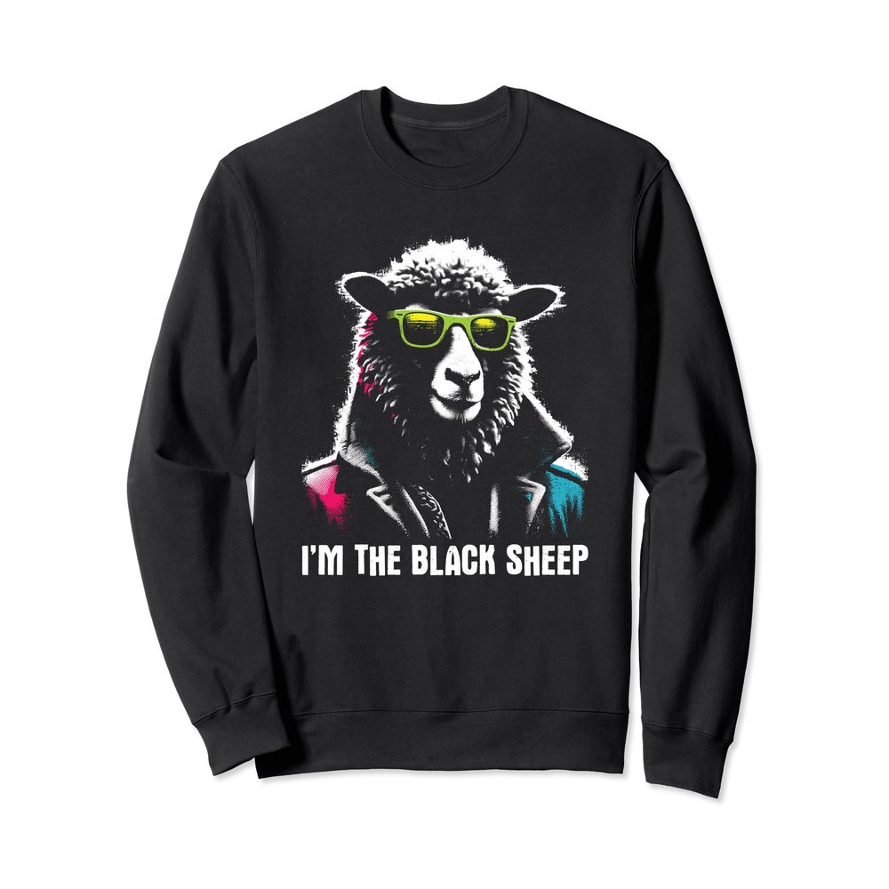 I'm The Black Sheep - Funny Sarcastic Black Sheep Squad Sweatshirt