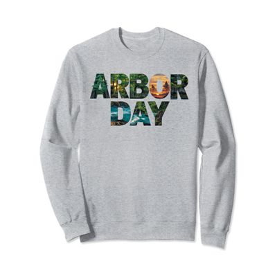 Arbor Day Tree Care Plant More Trees Sweatshirt