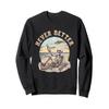 Never Better Skeleton Shirt - Never Better Skeleton Sweatshirt view 1