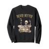 Never Better Skeleton Shirt - Never Better Skeleton Sweatshirt view 1