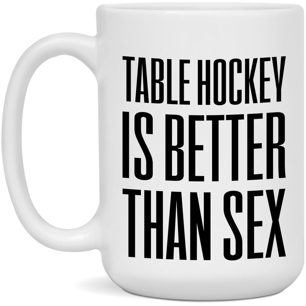 EarlyTees Table Hockey is better than sex White 15oz Mug
