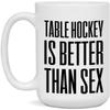 EarlyTees Table Hockey is better than sex White 15oz Mug view 1