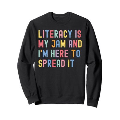Literacy Is My Jam And I'm Here To Spread It Funny Teacher Sweatshirt
