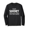 I'm Not Short I'm Fun Sized Short people Long Sleeve T-Shirt view 1