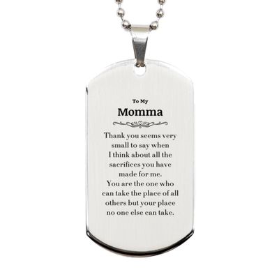 Birthday Gifts for Momma Jewelry Silver Dog Tag Gifts for Christmas idea for Momma Thank you seems very small to say when I think about all the sacrifices you have made for me