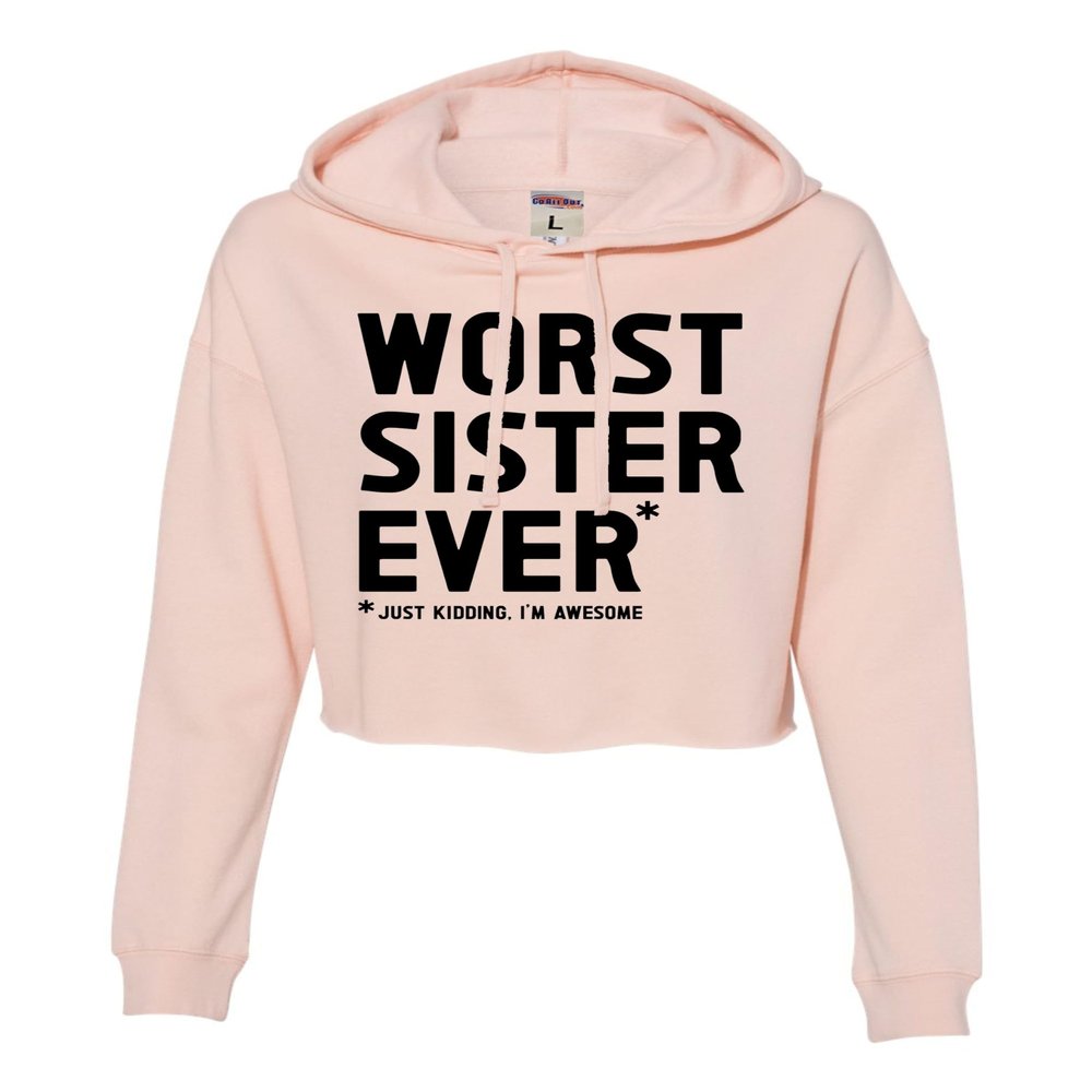 Go All Out Small Blush Women Worst Sister Ever Just Kidding I'm Awesome Funny Cropped Hooded Sweatshirt