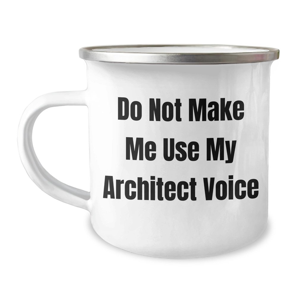 Architect, Do Not Make Me Use My Architect Voice Enamel Camping Mug, 12 oz, Gifts for Architects, Funny Sarcasm Gifts from Architect to Architect, Mother's Day Unique Gifts