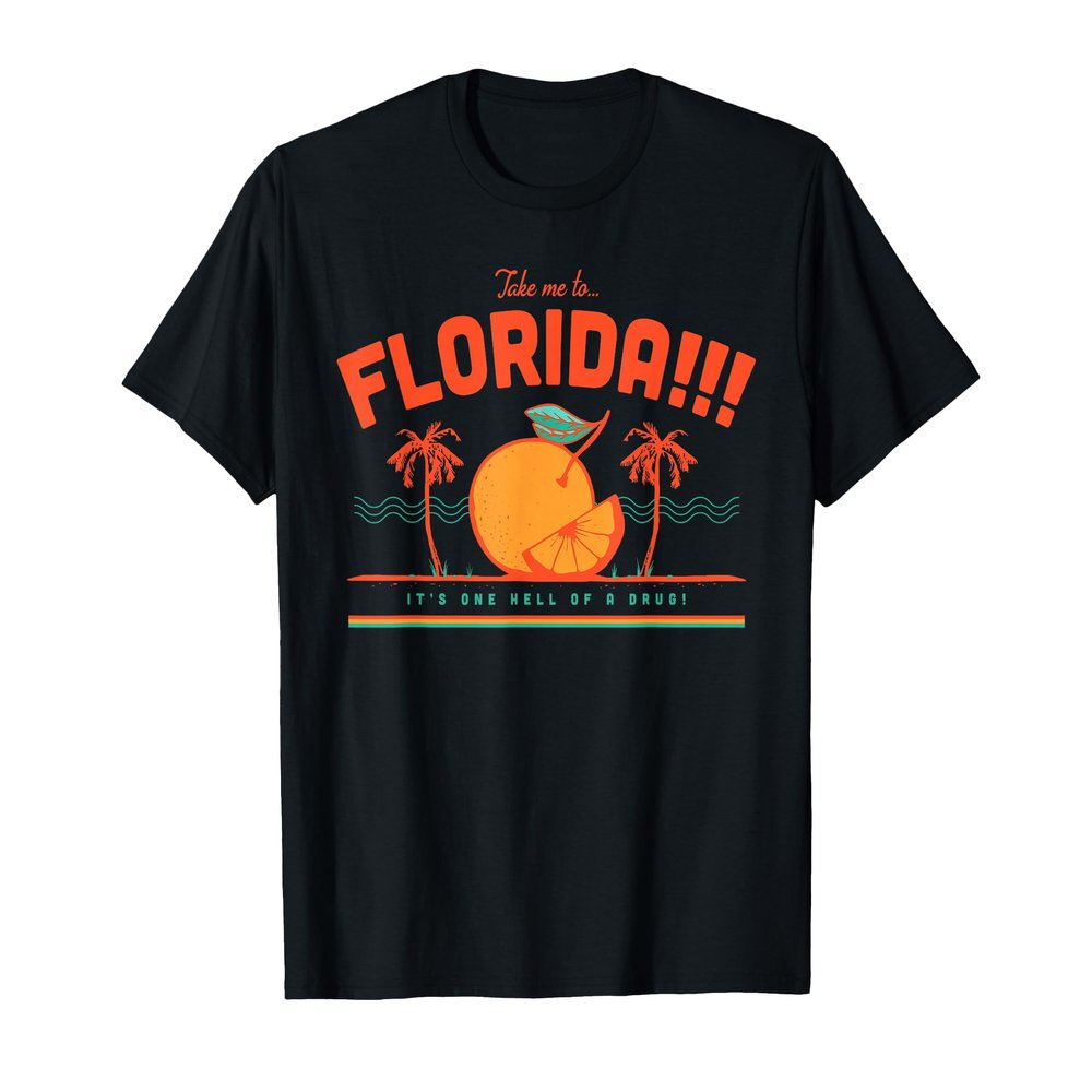 Bring me to Florida It's a damn good drug T-Shirt