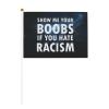 Joisbs Show Me Your Boobs If You Hate Racism Vibrant Double-Sided Handheld Flags 5.5x8.3in: Celebrate Election Day with Style! Pack of 10 - Order Now! view 1