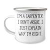 Funny Carpenter Gifts for Men - I'm A Carpenter - I Don't Argue I Just Explain Why I'm Right Camping Mug - 12oz Sarcasm Father's Day Unique Gifts from Wife to Husband view 1