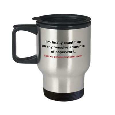 Genetic Counselor Gift Genetic Counselor Travel Mug Genetic Consultant Genetic Advisor Massive Amounts of Paperwork