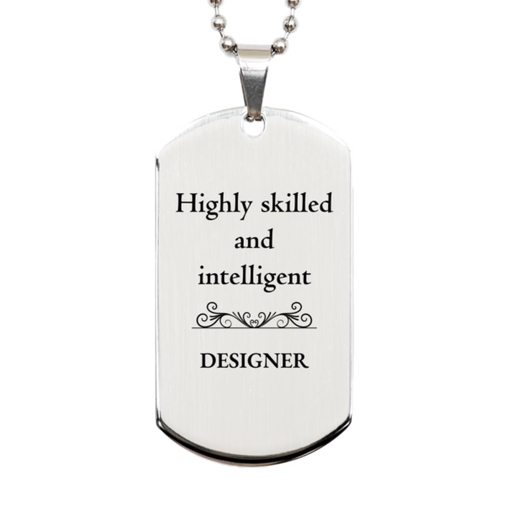 Best Designer Gifts, Highly skilled and intelligent, Appreciation Birthday Silver Dog Tag for Designer, Men, Women, Friends, Coworkers