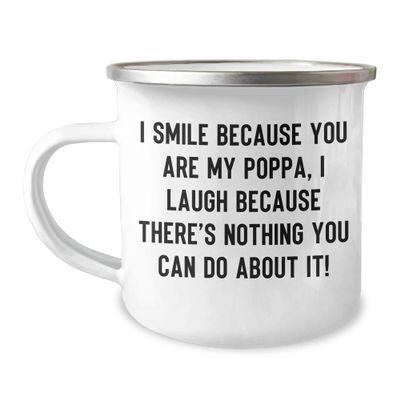 Father's Day Unique Gifts for Poppa - I Smile Because You Are My Poppa Funny Camping Mug - Perfect Unique Gift Idea from Mom, Dad, or Kids to Their Awesome Father