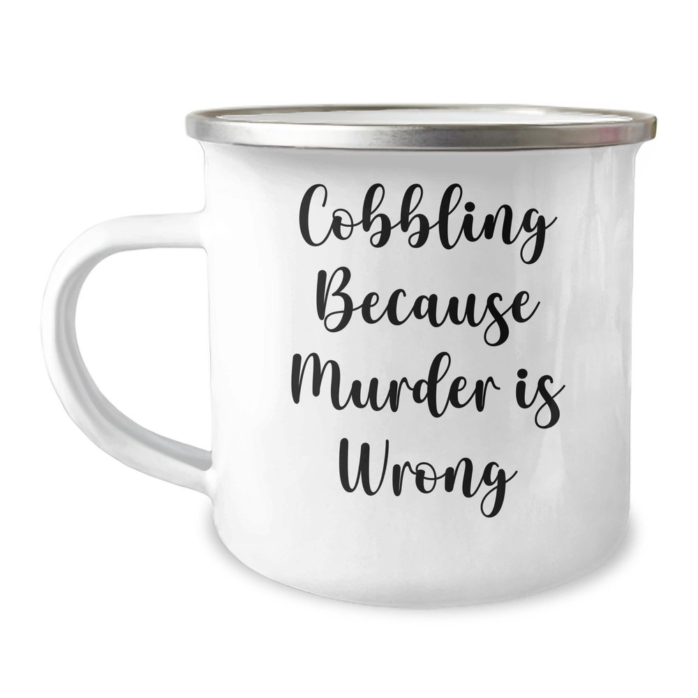 Cobbler Gifts | Sarcastic Funny Cobbling Because Murder Is Wrong Gifts for Cobbler | Stainless Steel Camping Mug | Father's Day Unique Gifts for Cobbler