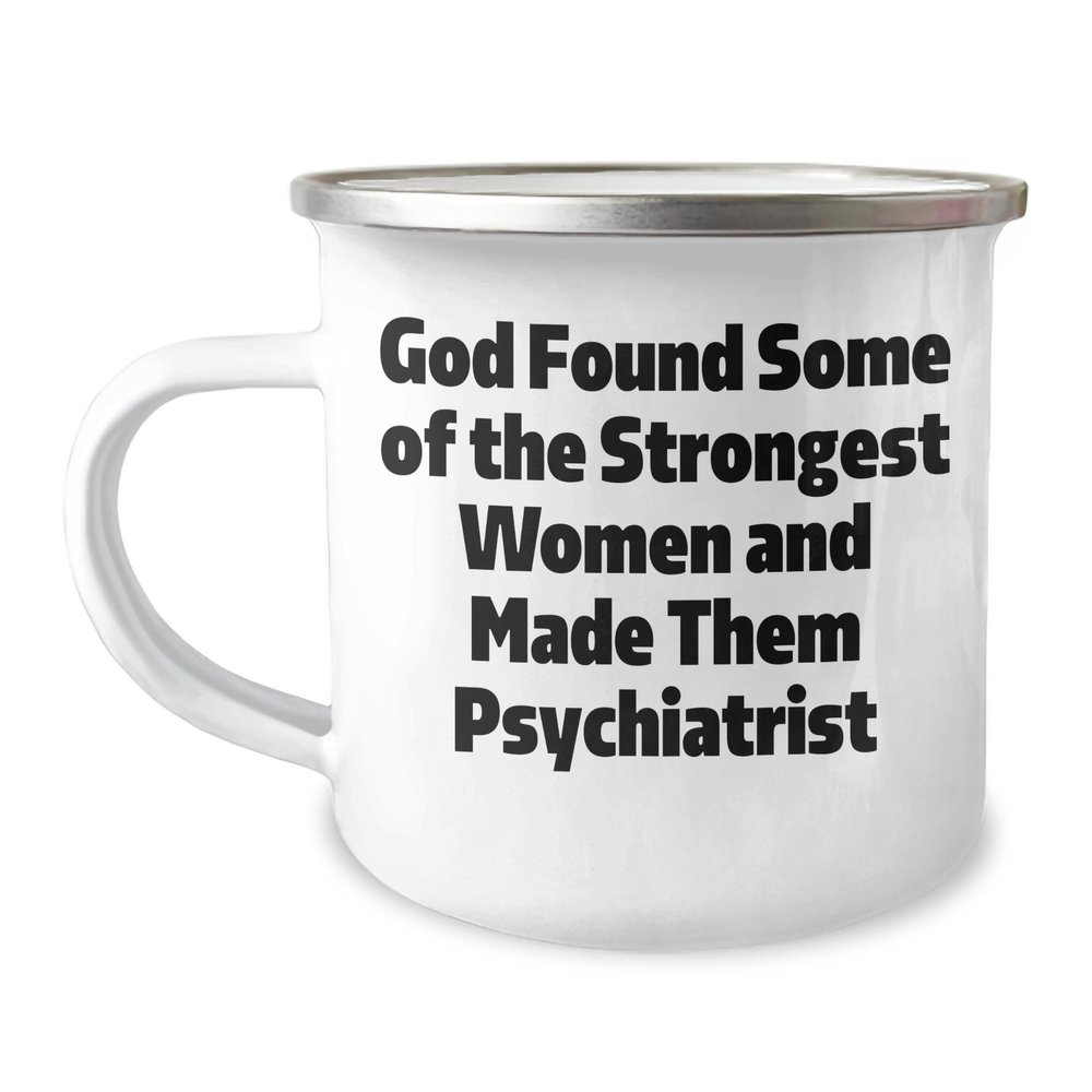 Inspirational God Found Some Of The Strongest Women And Made Them Psychiatrist Funny Psychiatrist Gifts for Men on Father's Day Psychiatrist-Themed Camping Mug, 12oz Stainless Steel, Enamel Finish