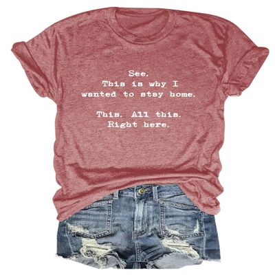See This is Why I Wanted to Stay Home This All This Right Here T-Shirt Women Novelty Casual Tops Graphic Shirt