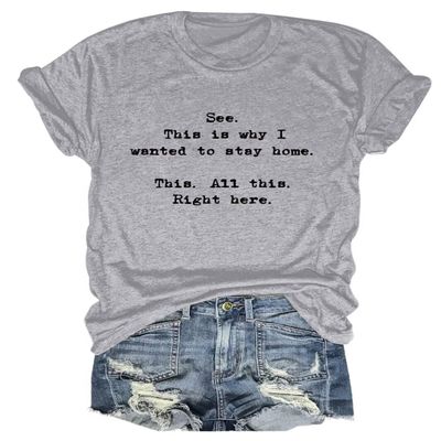 See This is Why I Wanted to Stay Home This All This Right Here T-Shirt Women Novelty Casual Tops Graphic Shirt