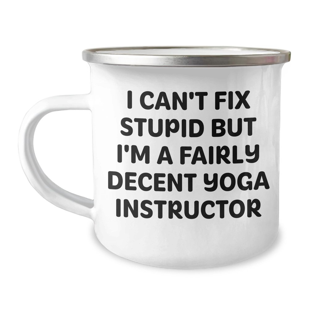 Funny Gifts for the Yoga Instructor in Your Life - I Can't Fix Stupid But I'm A Fairly Decent Yoga Instructor Enamel Camping Mug for Father's Day - Unique Gifts from Friends & Family for Yoga Lovers