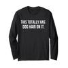 This Totally Has Dog Hair On It Long Sleeve T-Shirt view 1