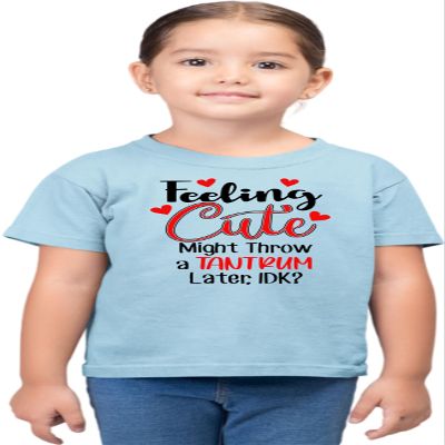 2T Light Blue Toddler Feeling Cute Might Throw A Tantrum Later IDK Funny Toddler T-Shirt