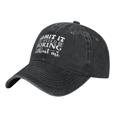 Admit It Life Would Be Boring Without Me Adjustable Cowboy Hat Outdoor Travel Casual Hat Sandwich Hat Denim Hat