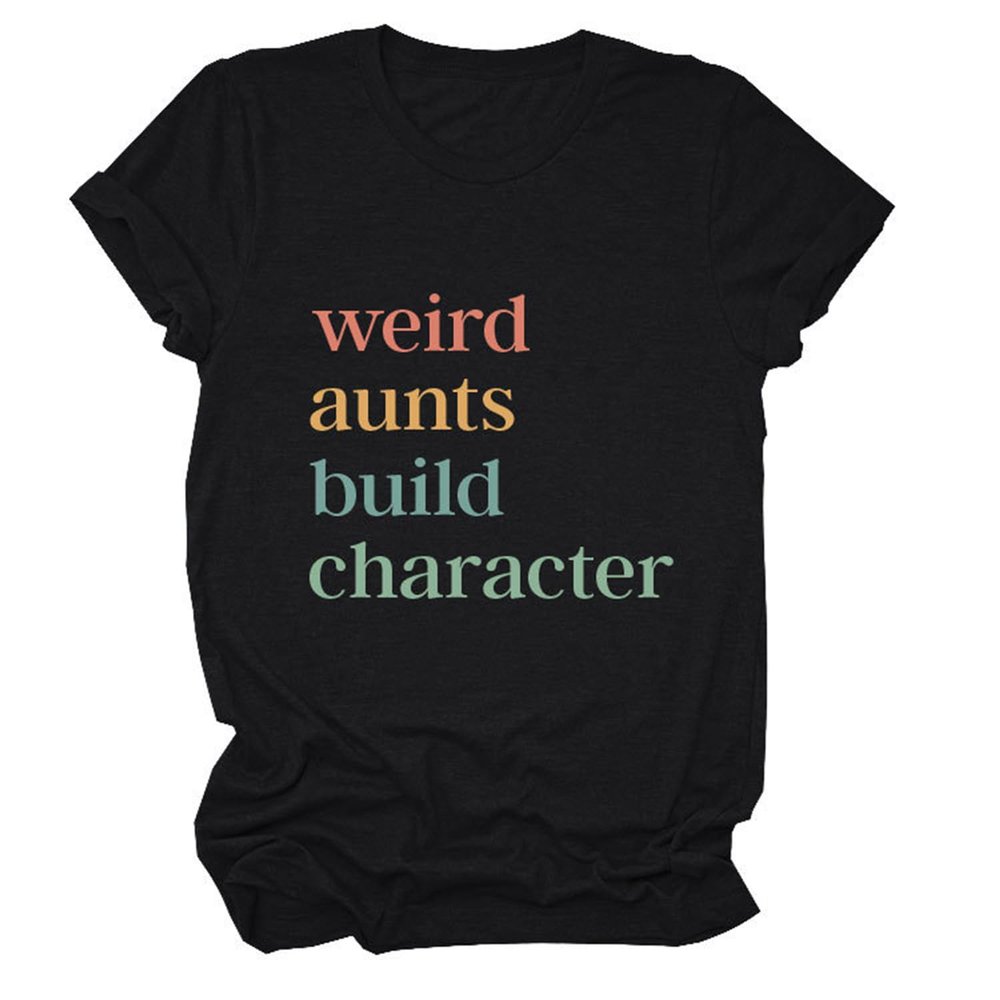 ZLXBLYYMZ Women's Aunt Shirts Weird Aunts Build Character Funny Saying Aunt Gift T-Shirt Short Sleeve Crewneck Casual Tops Black, Small