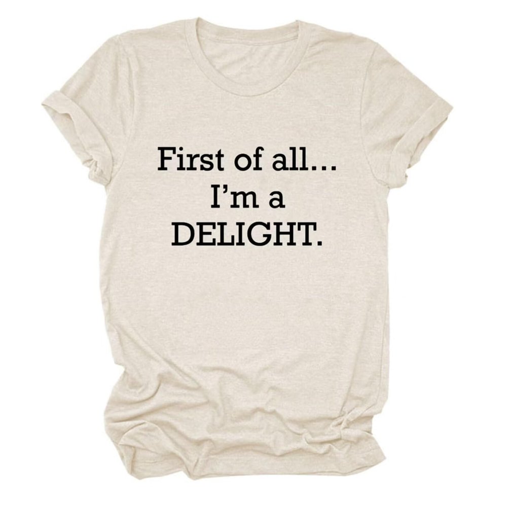 Women's First of All I'm A Delight Shirt Sarcastic T-Shirts Short Sleeve Letter Print Funny Saying Shirt Summer Tops Beige