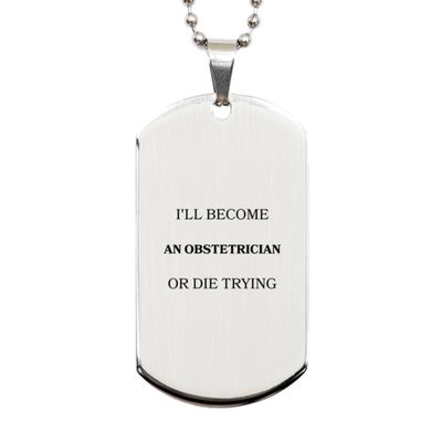 Amangny Obstetrician Engraved Silver Dog Tag - Inspirational Gifts for Graduation, Easter, Birthday - Ill become Obstetrician or die trying - Confidence and Hope for Future Obstetricians