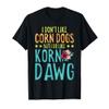 Funny Food I Don't Like Corn Dog But I Do Like Korn Dawg T-Shirt