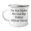 Camping Mug for Police Officer Graduation Gift from Friends - Do Not Make Me Use My Police Officer Voice - 12 oz Stainless Steel Enamel Coffee Mug for Men and Women view 1