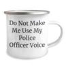 Camping Mug for Police Officer Graduation Gift from Friends - Do Not Make Me Use My Police Officer Voice - 12 oz Stainless Steel Enamel Coffee Mug for Men and Women view 2