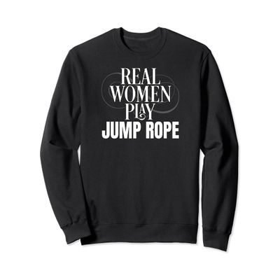 Funny Jump Rope Real Women Play Jump Rope Sweatshirt