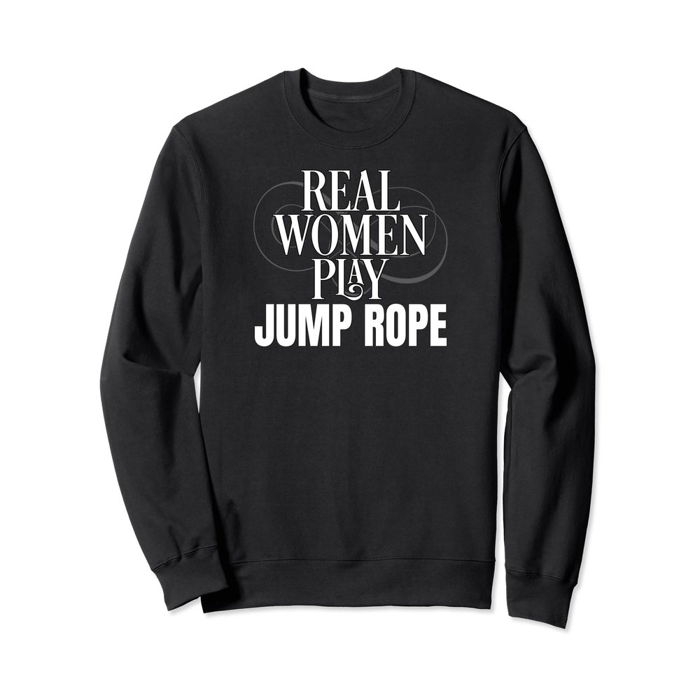 Funny Jump Rope Real Women Play Jump Rope Sweatshirt