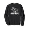 Funny Jump Rope Real Women Play Jump Rope Sweatshirt view 1