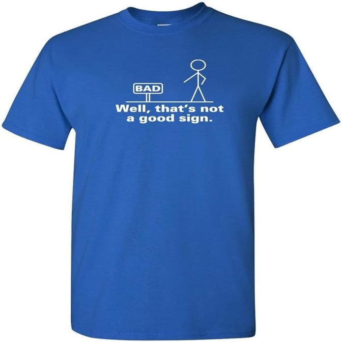 Well That's Not A Good Sign Tee Adult Humor T-Shirt F Unisex T-Shirt (Royal, XX-Large)