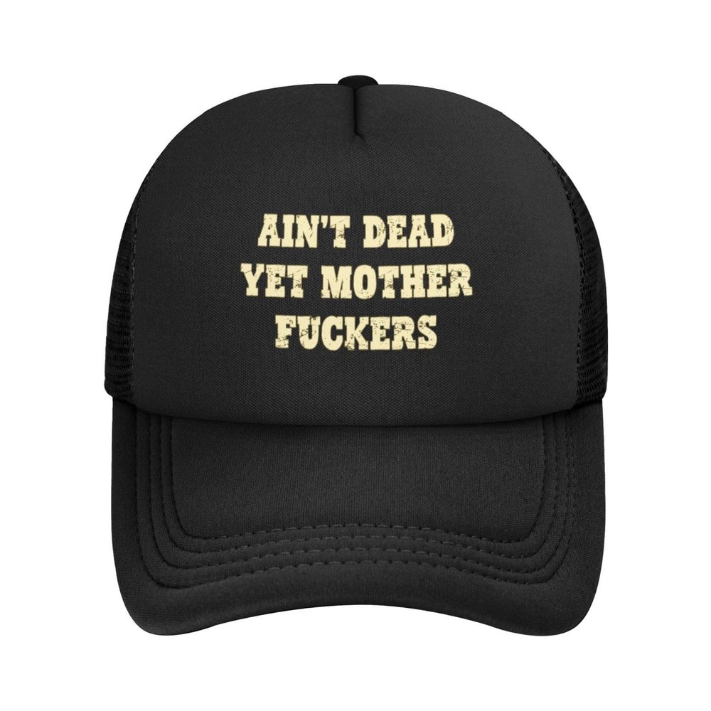 Ain't Dead-Yet-Mother-Fuckers Mesh Hat Men Women Baseball Cap Trucker Hat Sports Hat Black