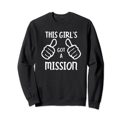 Funny This Girl's Got a Mission Sweatshirt