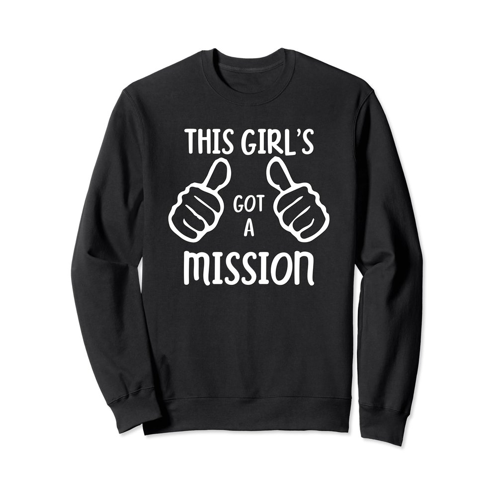 Funny This Girl's Got a Mission Sweatshirt