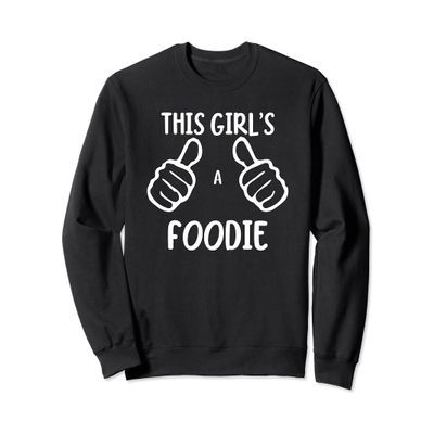 Funny Foodie Food Lover This Girl's a Foodie Sweatshirt