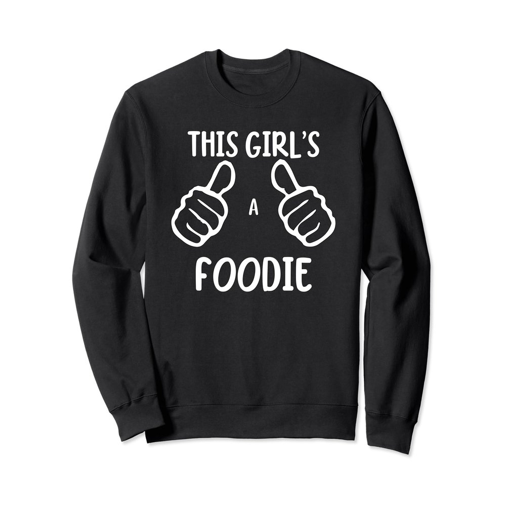 Funny Foodie Food Lover This Girl's a Foodie Sweatshirt