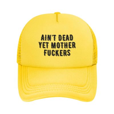 Ain't Dead-Yet-Mother-Fuckers Mesh Hat Men Women Baseball Cap Trucker Hat Sports Hat Yellow