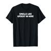 Smells Like Up Sexy in Here T-Shirt view 1