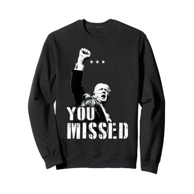 You Missed Tee You Missed Trump 2024 Donald Trump Support Sweatshirt
