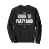 Funny Born to Party Hard Forced to Work Sweatshirt view 1