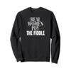 Funny Fiddle Player Real Women Play the Fiddle Sweatshirt view 1