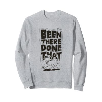 Been There, Done That Cool Dog Sweatshirt